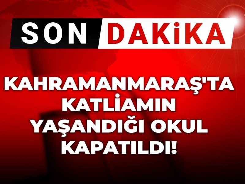 Kahramanmaraş’taki Trajik Olay Sonrası Okul Kapatıldı